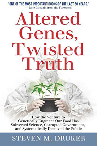 Altered Genes, Twisted Truth, by Steven M. Druker